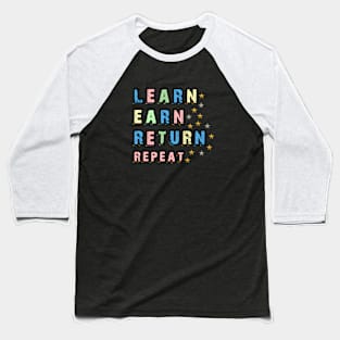 Learn Earn Return Repeat Tshirt Sticker Baseball T-Shirt